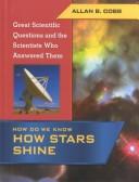 Cover of How Do We Know How Stars Shine (Great Scientific Questions and the Scientists Who Answered Them) by Allan B. Cobb