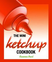 Cover of The Mini Ketchup Cookbook by Cameron Pearl