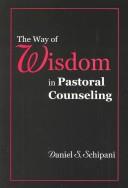 Cover of The Way of Wisdom in Pastoral Counseling by Schipani, Daniel S.