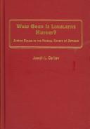 Front cover of What good is legislative history? by Joseph L. Gerken