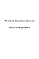 Front cover of Woman on the American frontier by William Worthington Fowler
