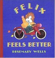 Front cover of Felix Feels Better by Rosemary Wells