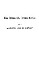 Front cover of All Roads Lead to Calvary by Jerome Klapka Jérôme