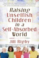 Front cover of Raising Unselfish Children in a Self-Absorbed World by Jill Rigby