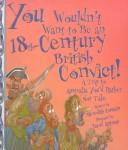 Front cover of You Wouldn't Want to Be an 18th-Century British Convict! (You Wouldn't Want to) by Meredith Costain