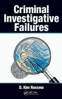Front cover of Criminal Investigative Failures by D. Kim Rossmo