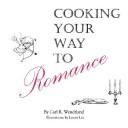 Front cover of Cooking Your Way To Romance by Carl, R. Wendtland