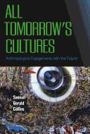 Front cover of All Tomorrow's Cultures by Samuel Gerald Collins