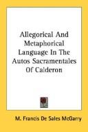Front cover of Allegorical And Metaphorical Language In The Autos Sacramentales Of Calderon by M. Francis De Sales McGarry