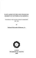 Front cover of Slave Agriculture And Financial Markets in Antebellum America by Richard Holcombe, Jr. Kilbourne
