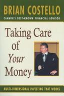 Front cover of Taking Care of Your Money by Brian Costello