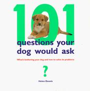 Front cover of 101 Questions Your Dog Would Ask by Helen Dennis