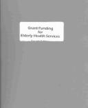 Front cover of Grant Funding for Elderly Health Services by Nina Crum