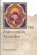 Front cover of The Zoroastrian Tradition by Farhang Mehr