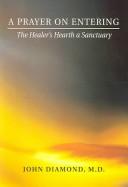 Cover of A Prayer On Entering - The Healer's Hearth A Sanctuary by John Diamond