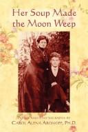 Front cover of Her Soup Made the Moon Weep by Carol, Alena Aronoff