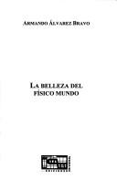 Front cover of La belleza del físico mundo by Armando Alvarez Bravo