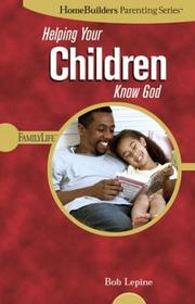 Front cover of Helping Your Children Know God (Homebuilders Parenting) by Bob Lepine