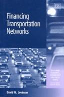 Front cover of Financing Transportation Networks (Transport Economics, Management, and Policy) by David M. Levinson