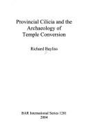 Front cover of Provincial Cilicia and the Archaeology of Temple Conversion (Bar International) by Richard Bayliss