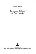Front cover of La Mission Theatrale De Peter Handke (Publications Universitaires Europeennes: Serie 1, Langue Et) by Heinke Wagner