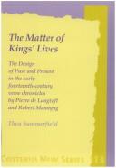 Front cover of The Matter Of Kings' Lives. The Design of Past and Present in the early fourteenth-century verse chronicles by Pierre de Langtoft and Robert Mannyng. (Costerus NS 113) by Thea SUMMERFIELD