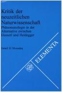 Front cover of Kritik Der Neuzeitlichen Naturwissenschaft.Phanomenologie in der Alternative zwischen Husserl und Heidegger. by Ismail El Mossadeq