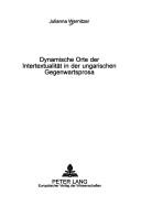 Front cover of Dynamische Orte Der Intertextualitat in Der Ungarischen Gegenwartsprosa by Wernitzer, Julianna.