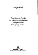 Front cover of Theorie Und Praxis Der Intentionalistischen Interpretation by Jurgen Kreft