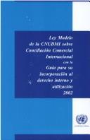 Front cover of Ley Modelo De La Cnudmi Sobre Conciliacion Comercial Internacional Con La Guia Para Su Incorporacion Al Derecho Interno Y Utilizacion 2002 by Unknown