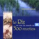 Front cover of Le Riz Un Tour Du Monde En 300 Recettes by Unknown