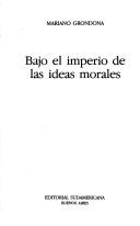 Cover of Bajo el imperio de las ideas morales by Mariano Grondona
