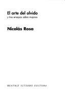 Cover of El Arte Del Olvido Y Tres Ensayos Sobre Mujeres by Nicolas Rosa