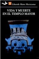Front cover of Vida y muerte en el Templo Mayor by Eduardo Matos Moctezuma