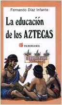 Front cover of La educación de los aztecas by Fernando Díaz Infante