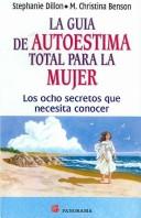 Front cover of La Guia De Autoestima Total Para La Mujer/ the Woman's Guide for Total Self-esteem by Stephanie, Ph.D. Dillon