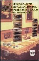 Front cover of Institucionalidad y profesionalización del servicio público en México, retos y perspectiva by Ricardo Uvalle Berrones