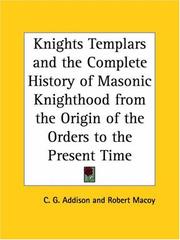 Front cover of Knights Templars and the Complete History of Masonic Knighthood from the Origin of the Orders to the Present Time by Charles G. Addison