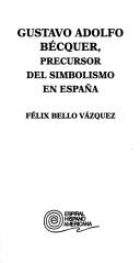 Front cover of Gustavo Adolfo Bécquer, precursor del simbolismo en España by Félix Bello Vázquez