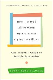 Front cover of How I Stayed Alive When My Brain Was Trying to Kill Me by Susan Rose Blauner