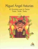 Cover of El hombre que lo tenía todo, todo, todo by Miguel Ángel Asturias