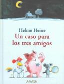 Front cover of Un Caso Para Los Tres Amigos/ a Case for the Three Friends by Helme Heine