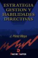 Front cover of Estrategia Gestion y Habilidades Directivas by Jose Perez Moya