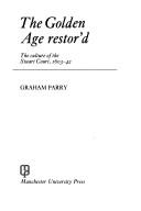 Front cover of The golden age restor'd by Graham Parry