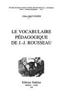 Front cover of Le vocabulaire pédagogique de J.-J. Rousseau by Gilbert Fauconnier
