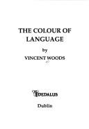 Front cover of The Colour of language by Vincent Woods
