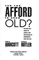 Front cover of Can you afford to grow old? by James W. Addicott