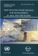 Cover of Rejuvenating bank finance for development in Asia and the Pacific by United Nations. Economic and Social Commission for Asia and the Pacific