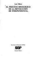 Cover of El proceso ideológico de la revolución de independencia by Luis Villoro