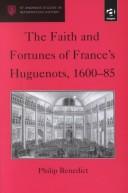 Front cover of The faith and fortunes of France's Huguenots, 1600-85 by Philip Benedict
